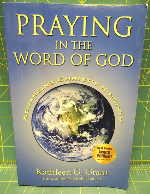 Praying in the Word of God Advancing Christ's Kingdom Kathleen G Grant Paperback