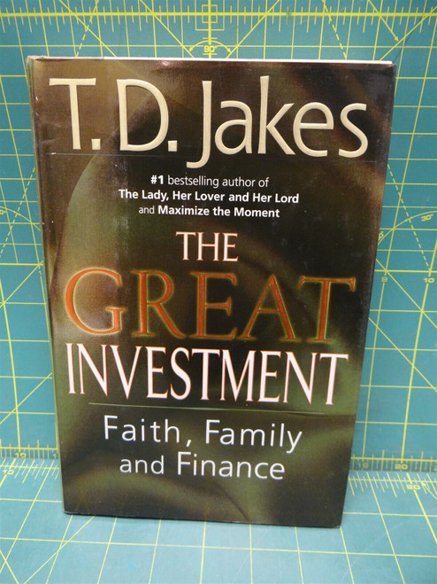 The Great Investment: Faith, Family, and Finance T. D. Jakes 2000 Hardcover