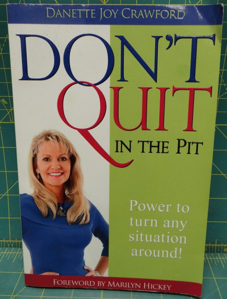 Don't Quit in the Pit: Power to Turn Any Situation Around! Danette Joy Crawford 