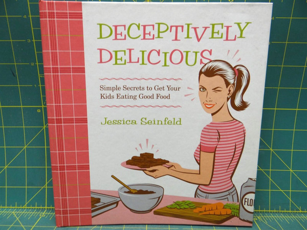 Deceptively Delicious Get Your Kids Eating Good Food Jessica Seinfeld Hardcover