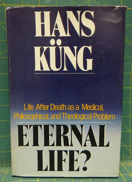 Eternal Life? by Hans Kung 1984 Hardback Translated by Edward Quinn