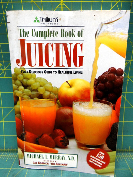 Complete Book of Juicing: Your Delicious Guide to Healthful Living