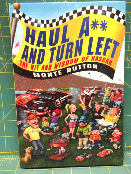 Haul A** and Turn Left: The Wit and Wisdom of NASCAR Monte Dutton Hardcover 2006