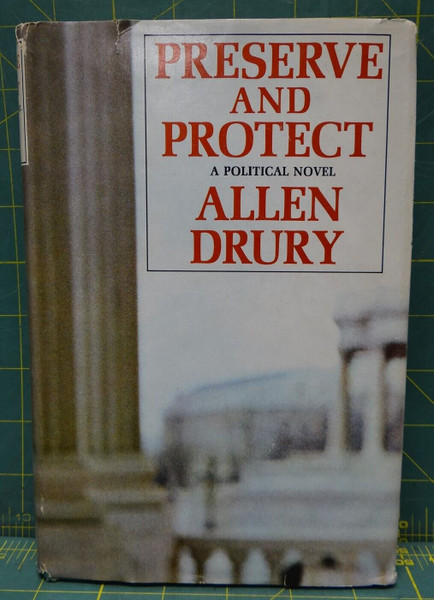 Preserve and Protect A Political Novel by Allen Drury 1968 Hardcover