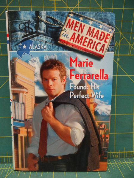 Found: His Perfect Wife Alaska Marie Ferrarella Men Made In America Silhouette