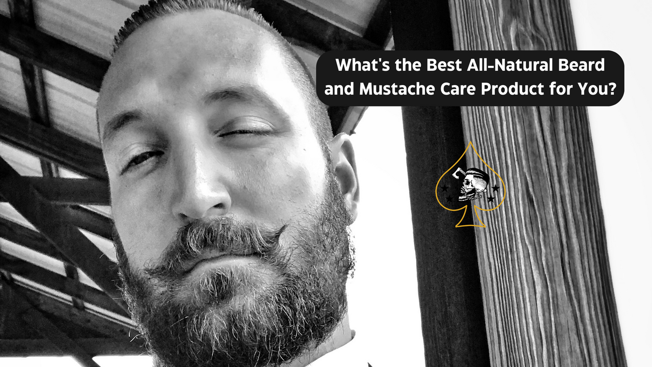 What's the Best AllNatural Beard and Mustache Care Product for You