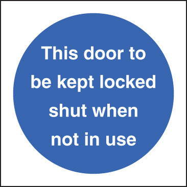 This Door To Be Kept Locked Shut When Not In Use - Safety Sign
