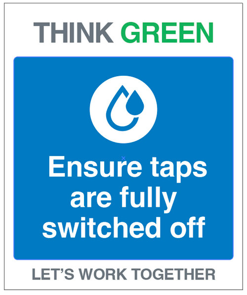 Think Green Let's Work together Ensure Taps Are Fully Switched off - 200 x 300mm
