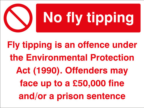 No fly tipping Fly tipping is an offence under the Environmental Protection - Safety Sign