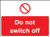 Do not switch off 35x25mm self adhesive - Safety Sign