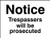 Notice Trespassers Will Be Prosecuted - Safety Sign