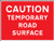 Caution temporary road surface - Safety Sign
