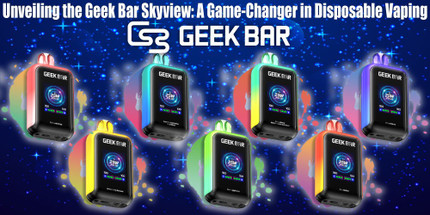 Unveiling the Geek Bar Skyview: A Game-Changer in Disposable Vaping