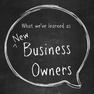 Looking Back: 7 Things We Learned as New Business Owners