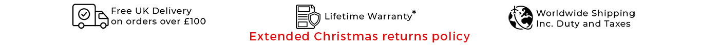 Free UK delivery on orders over £100 , Lifetime Warranty, Worldwide Shipping inc Duty and Taxes