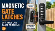 Why Magnetic Gate Latches Can Be Problematic With Digital Mechanical Locks