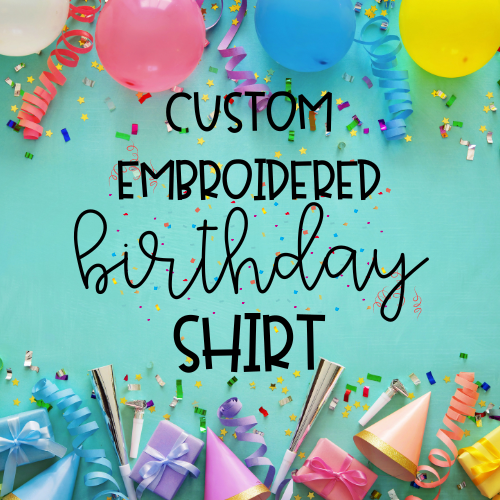 Custom Birthday Embroidered Shirt Custom Birthday Embroidered Shirt