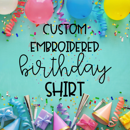 Custom Birthday Embroidered Shirt