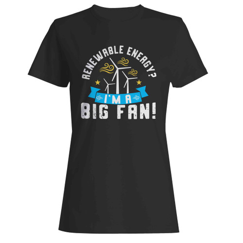 Renewable Energy I'm A Big Fan Woman's T-Shirt