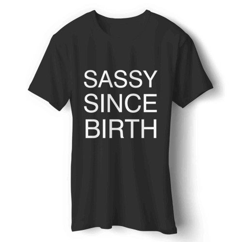 sassy since birth Man's T-Shirt
