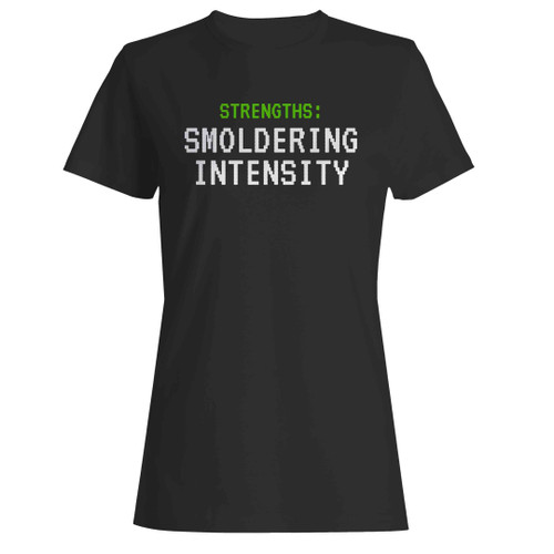 Strengths Smoldering Intensity Woman's T-Shirt