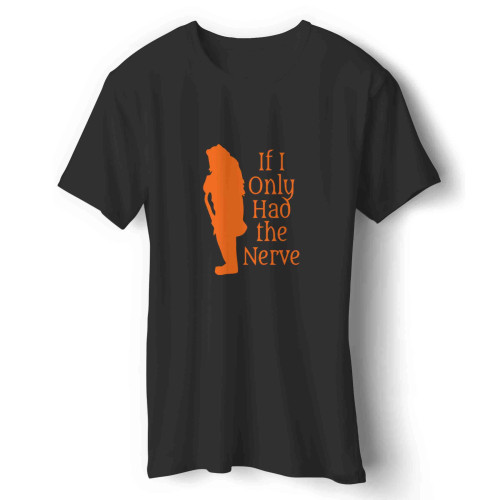 if i only had the nerve song quote Man's T-Shirt