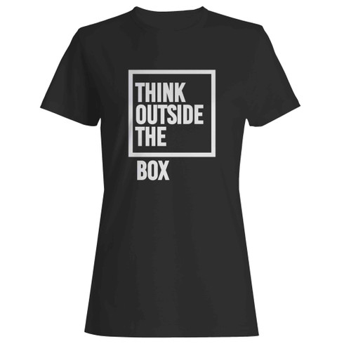 Think Outside The Box Quotes Woman's T-Shirt