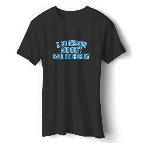 i am serious and dont call be shirley Man's T-Shirt