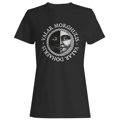 Valar Morghulis Dohaeris Woman's T-Shirt