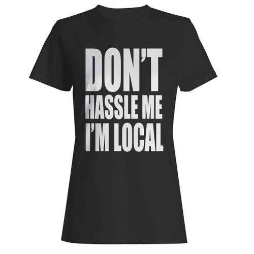 What About Bob Movie Don't Hassle Me I'm Local Woman's T-Shirt