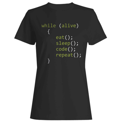 While Alive Eat Sleep Code Repeat Woman's T-Shirt