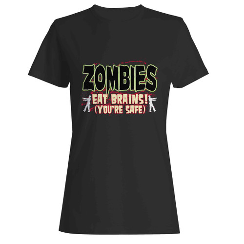 zombies eat brains so youre safe Woman's T-Shirt