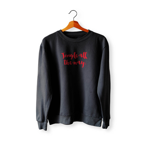 Jingle All The Way Merry Christmas Crewneck Sweatshirt Sweater