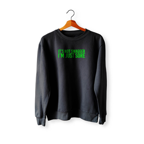It's Not Swagger I'M Just Sore Crewneck Sweatshirt Sweater