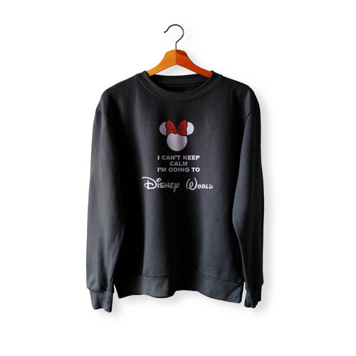 I Can'T Keep Calm I'M Going To Disney World Crewneck Sweatshirt Sweater
