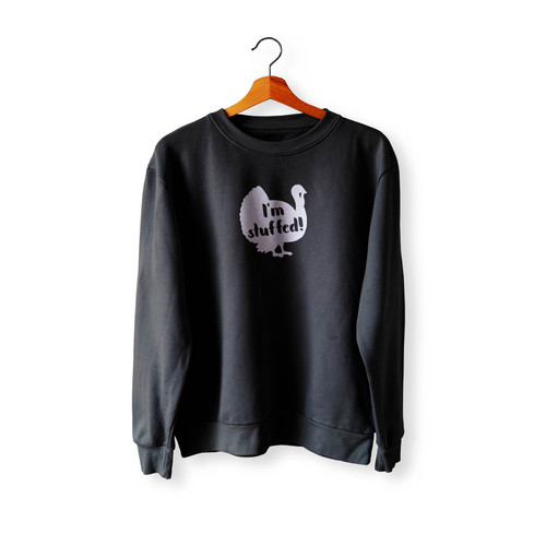 I'M Stuffed Thanksgiving Day Turkey Fall Theme Give Thanks Crewneck Sweatshirt Sweater