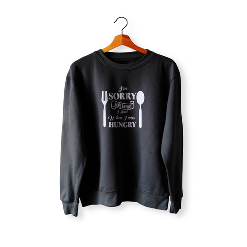 I'M Sorry For What I Said When I Was Hungry With Fork And Spoon Crewneck Sweatshirt Sweater