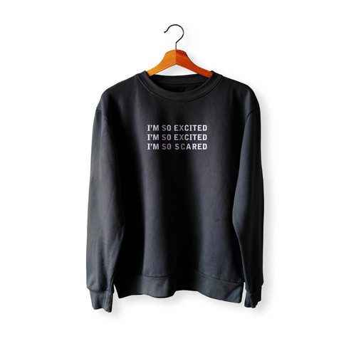 I'M So Excited I'M So Excited I'M So Scared Crewneck Sweatshirt Sweater