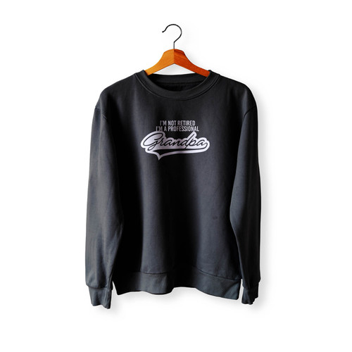 I'M Not Retired I'M A Professional Grandpa Specia Art Crewneck Sweatshirt Sweater