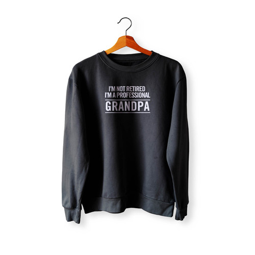I'M Not Retired I'M A Professional Grandpa Best Grandpa Ever New Grandpa Gift Retirement Gift Capital Font Crewneck Sweatshirt Sweater