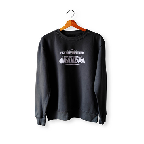 I'M Not Retired I'M A Professional Grandpa Best Grandpa Ever New Grandpa Gift Retirement Gift 2 Crewneck Sweatshirt Sweater
