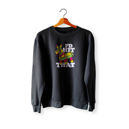 I'D Hit That Pinata Novelty Crewneck Sweatshirt Sweater