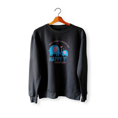 First Father's Day You'Re Doing A Great Job Dad Crewneck Sweatshirt Sweater