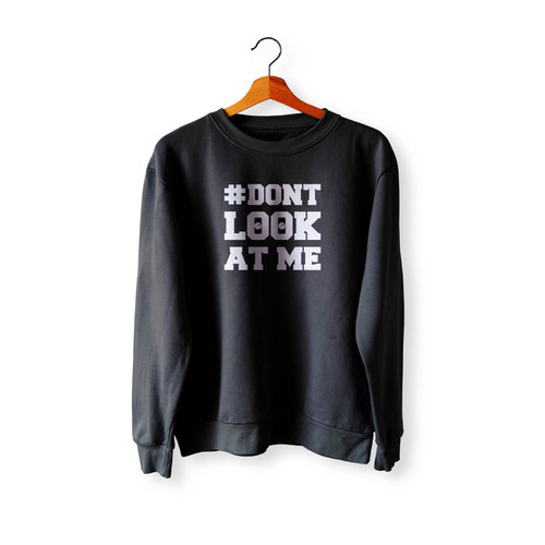 Don'T Look At Me Hashtag #Dontlookatme Los Angeles Funny Baseball Inspired Viral Fighting 2 Crewneck Sweatshirt Sweater