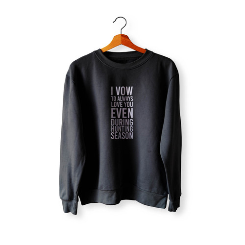 Camo Hunting I Vow To Always Love You Even During Hunting Season Hunting Crewneck Sweatshirt Sweater