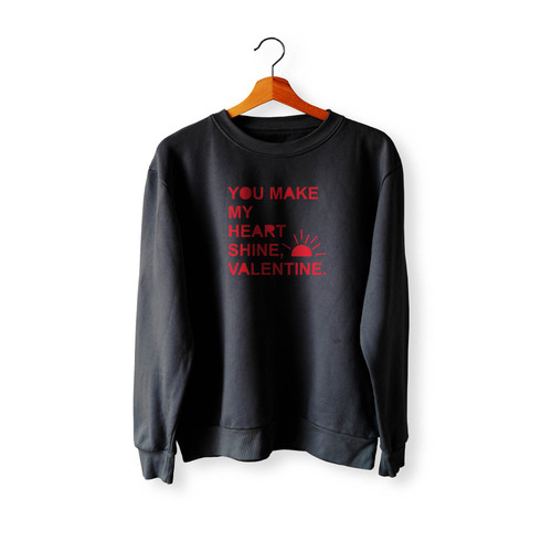 You Make My Heart Shine Sunshine Valentine Crewneck Sweatshirt Sweater