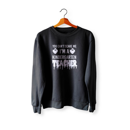 You Can'T Scare Me I'M A Kindergarten Teacher Crewneck Sweatshirt Sweater