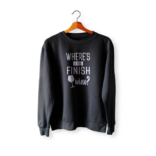 Wheres The Finish Wine Run Now Wine Later Running Crewneck Sweatshirt Sweater