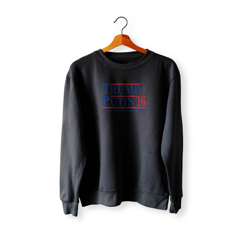 Trump Putin 2016 Make Tyranny Great Again Crewneck Sweatshirt Sweater