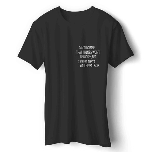 cant promise that things wont be broken Man's T-Shirt